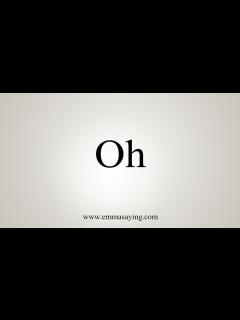 [x]How To Say Oh - YouTube